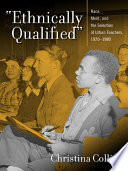 "Ethnically qualified" : race, merit, and the selection of urban teachers, 1920-1980 /