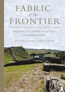 Fabric of the frontier : prospection, use, and re-use of stone from Hadrian's Wall /