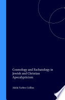 Cosmology and Eschatology in Jewish and Christian Apocalypticism /
