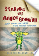 Starving the anger gremlin : a cognitive behavioural therapy workbook on anger management for young people /