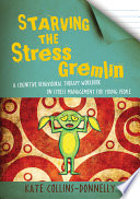 Starving the stress gremlin : a cognitive behavioural therapy workbook on stress management for young people /