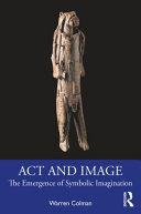 Act and image : the emergence of symbolic imagination /