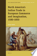 North America's Indian Trade in European Commerce and Imagination, 1580-1850 /