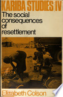 The social consequences of resettlement; the impact of the Kariba resettlement upon the Gwembe Tonga.