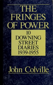 The fringes of power : Downing Street diaries, 1939-1955 /