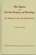 The Figino, or, On the purpose of painting : art theory in the late Renaissance /