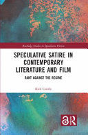 Speculative satire in contemporary literature and film : rant against the regime /