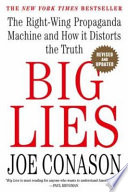 Big lies : the right-wing propaganda machine and how it distorts the truth /