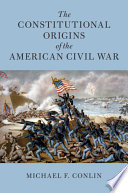 The constitutional origins of the American civil war /