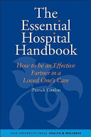 The essential hospital handbook : how to be an effective partner in a loved one's care /