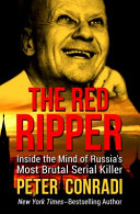 The red ripper : inside the mind of Russia's most brutal serial killer /