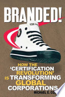 Branded! : how the certification revolution is transforming global corporations /