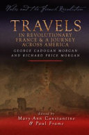 Travels in Revolutionary France and a Journey Across America : George Cadogan Morgan and Richard Price Morgan.
