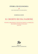 Il credito di una nazione : politica, diplomazia e società di fronte al problema del debito pubblico italiano : 1861-1876 /