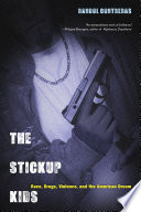 The stickup kids : race, drugs, violence, and the American dream /