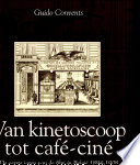 Van kinetoscoop tot café-ciné : de eerste jaren van de film in België, 1894-1908 /