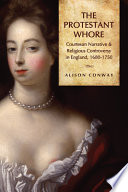 The Protestant whore : courtesan narrative and religious controversy in England, 1680-1750 /