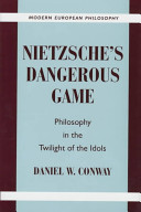 Nietzche's dangerous game : philosophy in the twilight of the idols /