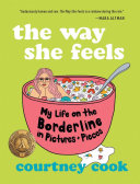 The way she feels : my life on the borderline in pictures and pieces /