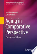 Aging in comparative perspective processes and policies /