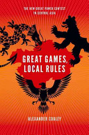 Great games, local rules : the new power contest in Central Asia /