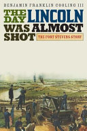The day Lincoln was almost shot : the Fort Stevens story /