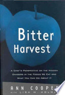 Bitter harvest : a chef's perspective on the hidden dangers in the foods we eat and what you can do about it /