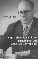 Raphael Lemkin and the struggle for the Genocide Convention /