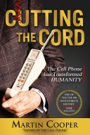 Cutting the cord : the cell phone has transformed humanity /