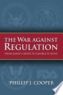 The war against regulation : from Jimmy Carter to George W. Bush /