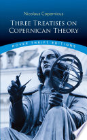 Three treatises on Copernican theory : the Commentariolus of Copernicus : the Letter against Werner : the Narratio prima of Rheticus /