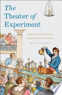 The theater of experiment : staging natural philosophy in eighteenth-century Britain /