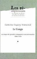 Le Congo au temps des grandes compagnies concessionnaires 1898-1930.