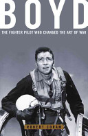 Boyd : the fighter pilot who changed the art of war /