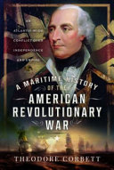 A maritime history of the American Revolutionary War : an Atlantic-wide conflict over independence and empire /