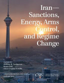Iran : sanctions, energy, arms control, and regime change /