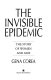 The invisible epidemic : the story of women and AIDS /