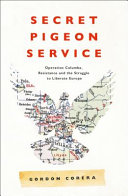 Secret pigeon service : Operation Columba, resistance and the struggle to liberate Europe /