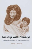 Kinship with monkeys : the Guajá foragers of eastern Amazonia /