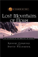 In search of the lost mountains of Noah : the discovery of the real Mts. of Ararat /