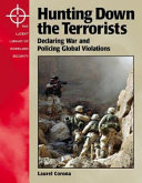 Hunting down the terrorists : declaring war and policing global violations /