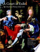 A court in exile : the Stuarts in France, 1689-1718 /