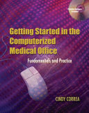 Getting started in the computerized medical office : fundamentals and practice /