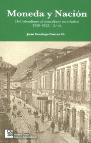 Moneda y nación : del federalismo al centralismo económico, 1850-1922 /