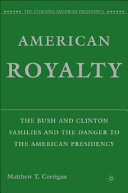 American royalty : the Bush and Clinton families and the danger to the American presidency /
