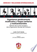 Organismos genéticamente modificados y riesgos sanitarios y medioambientales : derecho de la Unión Europea y de la Organización Mundial del Comercio /