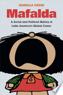 Mafalda : a social and political history of Latin America's global comic /