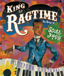 King of ragtime : the story of Scott Joplin /
