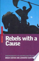 Rebels with a cause : independents in Australian politics /