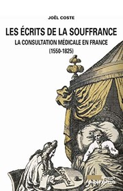 Les écrits de la souffrance : la consultation médicale en France : 1550-1825 /